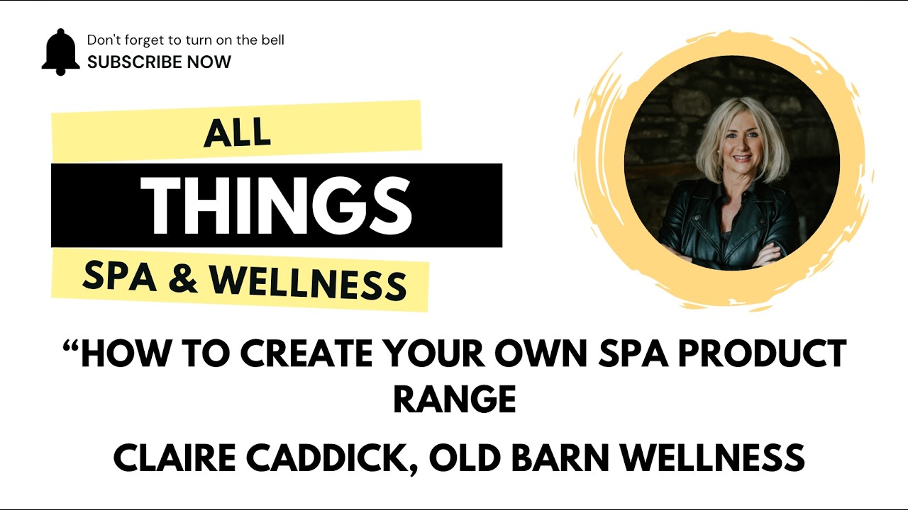 How To Create Your Own Spa Product Range | Claire Caddick, Old Barn Wellness