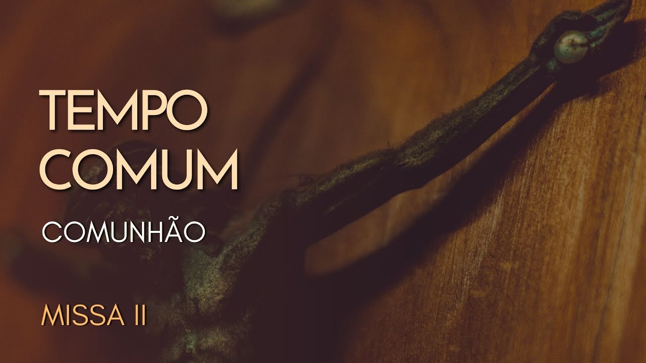TEMPO COMUM | Comunhão | Missa II