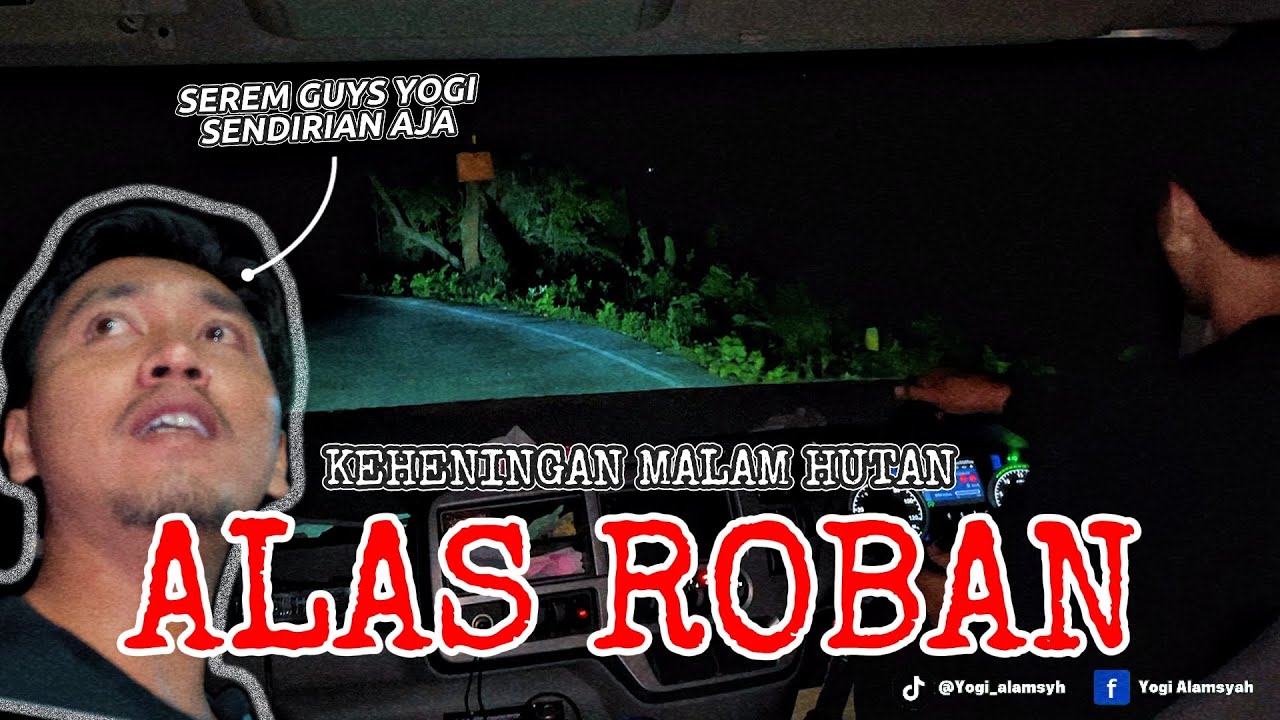 “UJI NYALI LEWAT ALAS ROBAN TENGAH MALAM NYETIR SENDIRIAN”