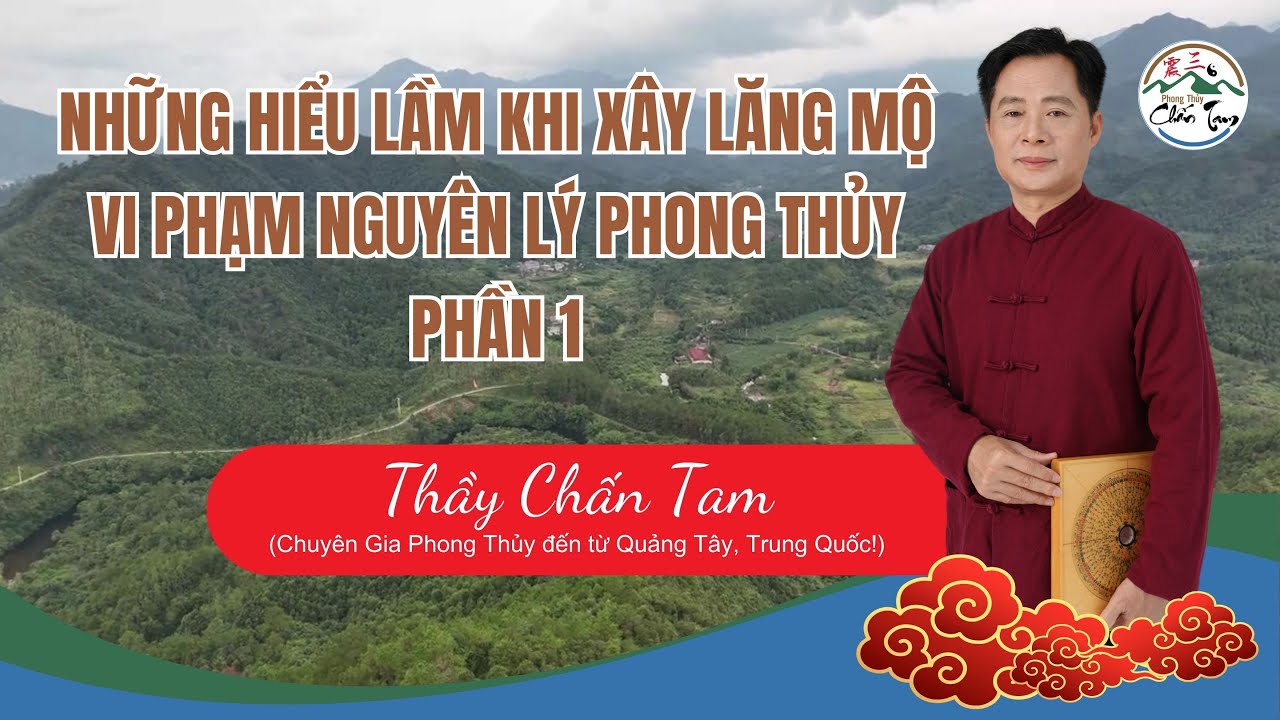 NHỮNG HIỂU LẦM KHI XÂY LĂNG MỘ VI PHẠM NGUYÊN LÝ PHONG THỦY (PHẦN 1) - Phong Thủy Âm Trạch Chấn Tam