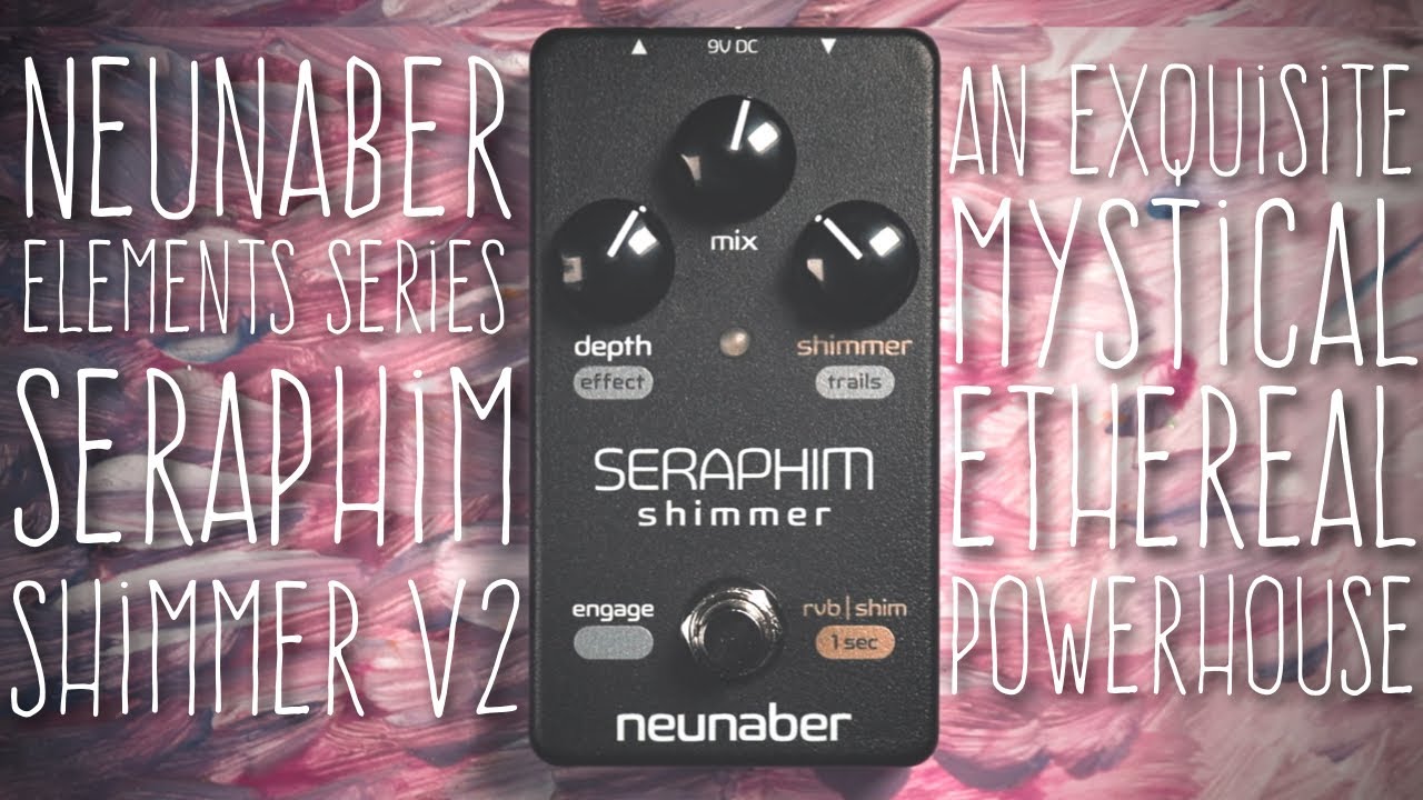 #70 Neunaber Audio: Elements Series - Seraphim Shimmer v2