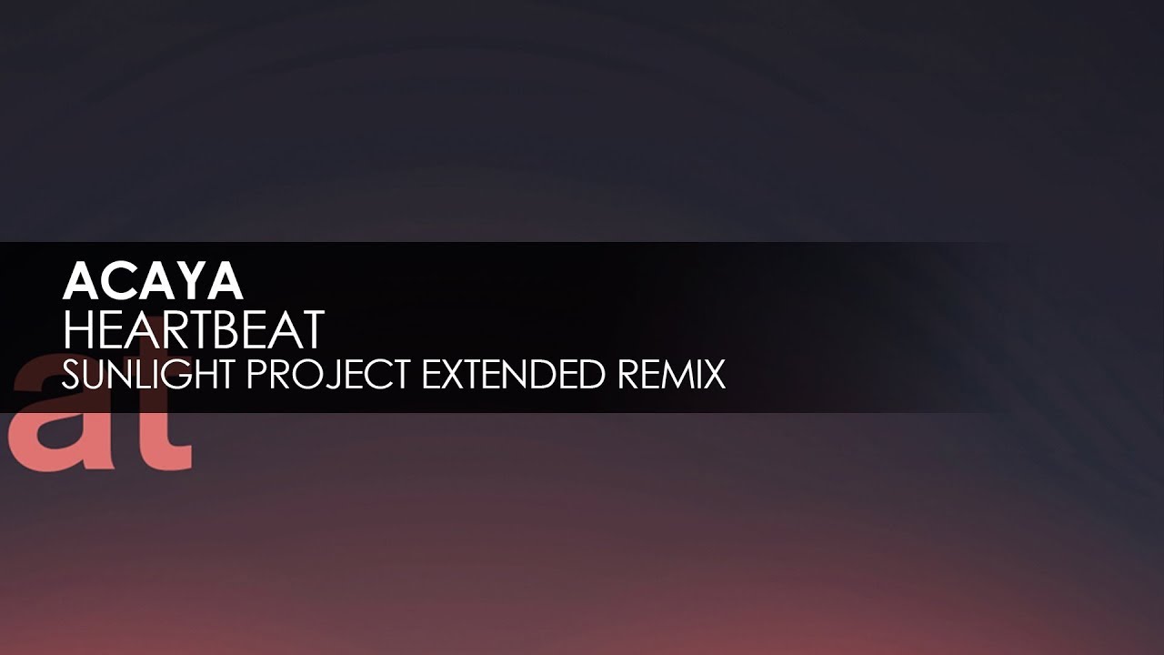 ACAYA - Heartbeat (Sunlight Project Extended Remix)