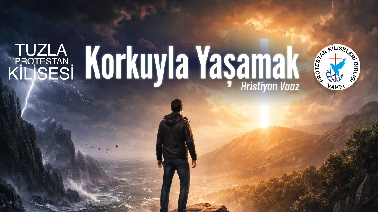 Korkuyla Yaşamak | Hristiyan Vaaz