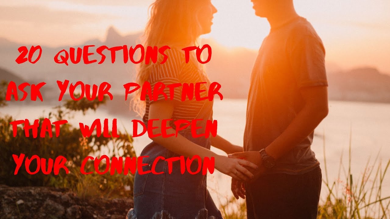 20 Questions To Ask Your Partner That Will Deepen Your Connection