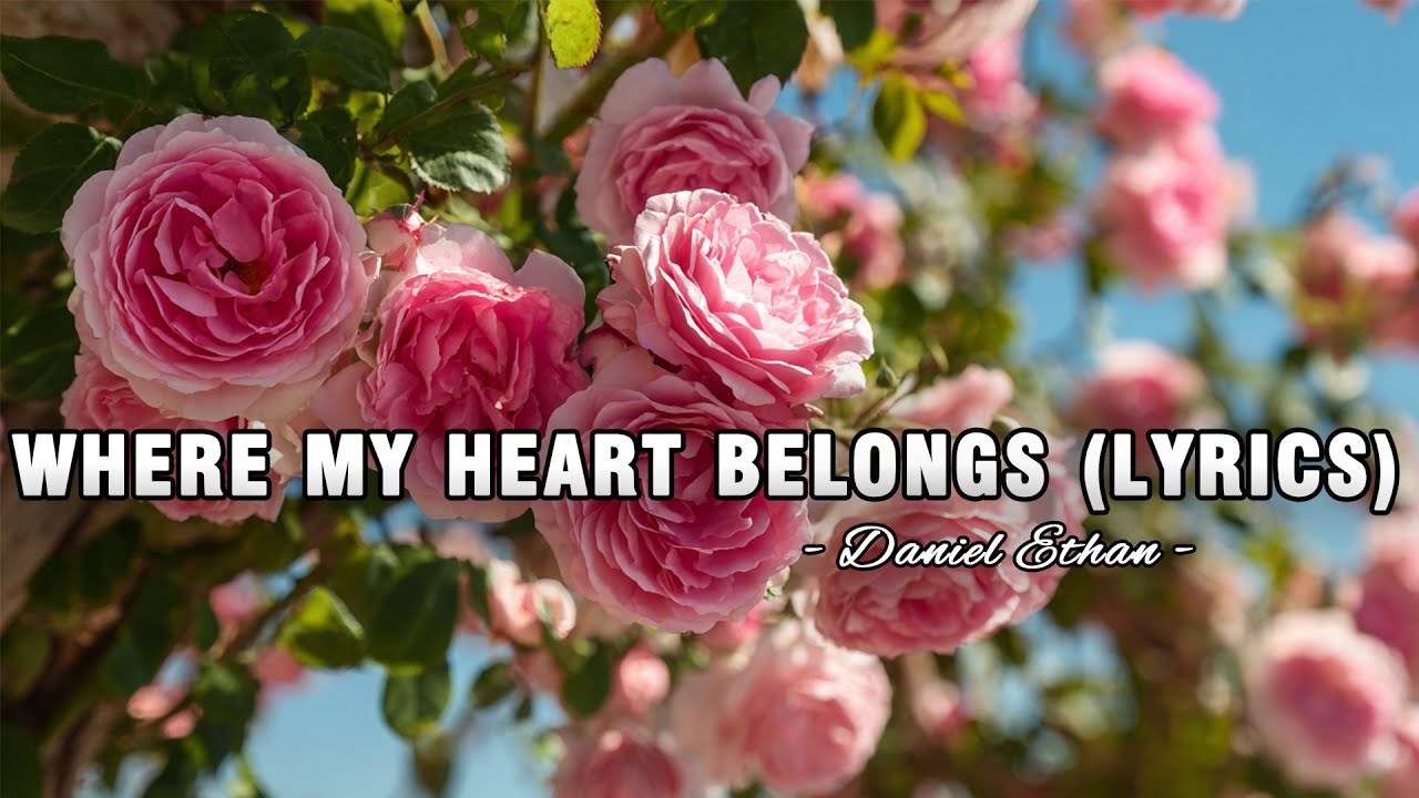 Where My Heart Belongs - Daniel Ethan - Lyrics (Official HD Video)