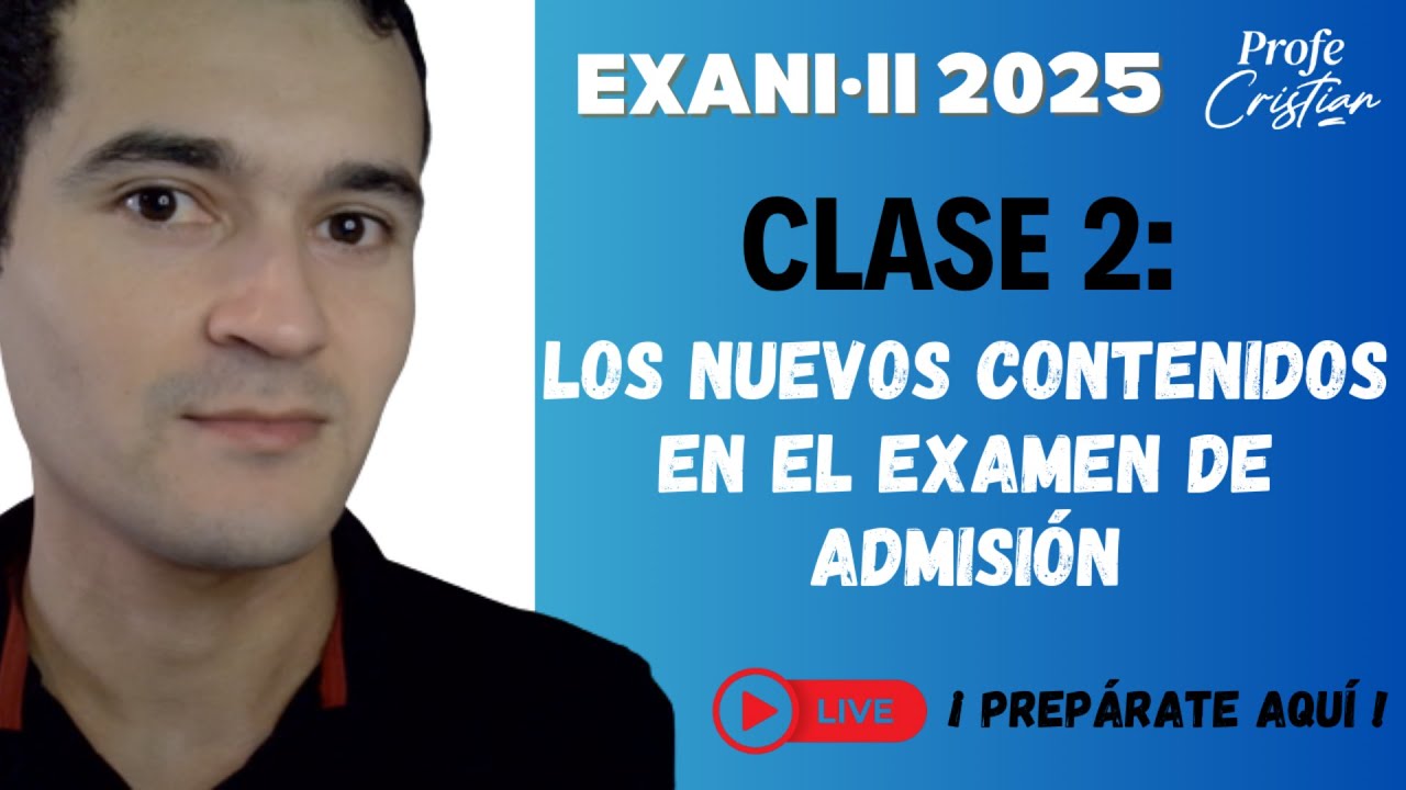 Clase 2: Contenidos nuevos en el examen de admisión | Exani II 2025