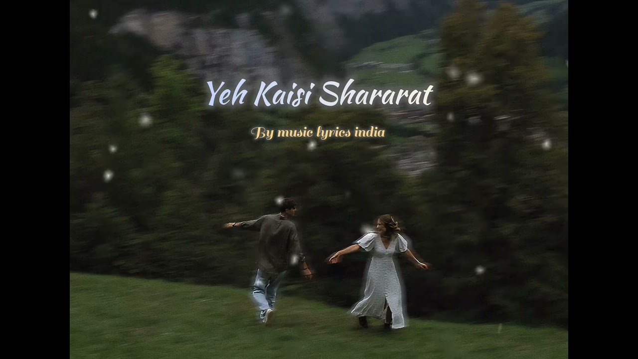 Yeh Kaisi Shararat | The Magic of Your Playful Eyes and Unspoken Love | Full Romantic Music Video