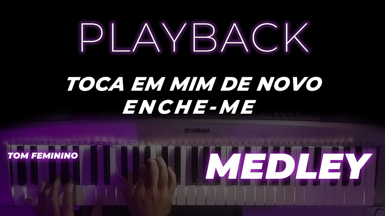 MEDLEY - Toca em Mim De Novo/ Enche-me - PLAYBACK  (TOM FEMININO)