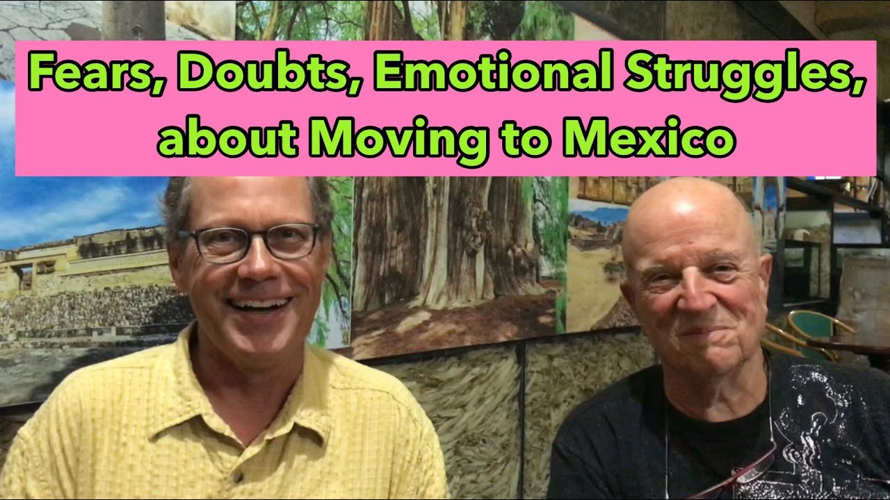Fears, Doubts, Emotional Struggles, about Moving to Mexico