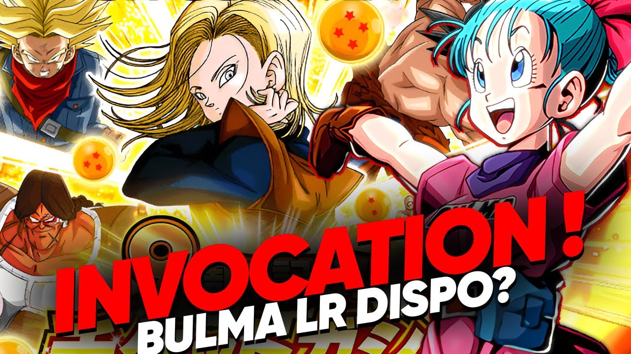 BULMA LR DROPABLE ? INVOCATION TICKETS 9 ANS ! DOKKAN BATTLE !