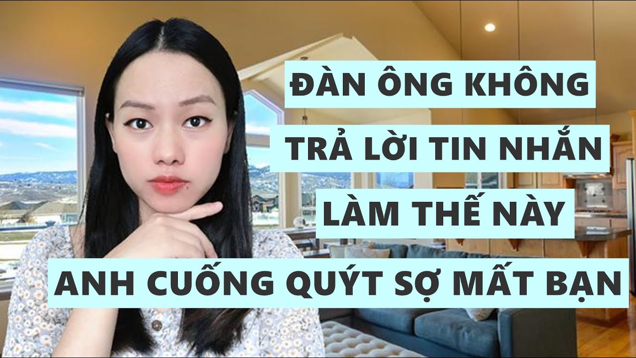 Đàn ông không trả lời tin nhắn ? Làm điều này anh ấy sẽ phải cuống quýt sợ mất bạn