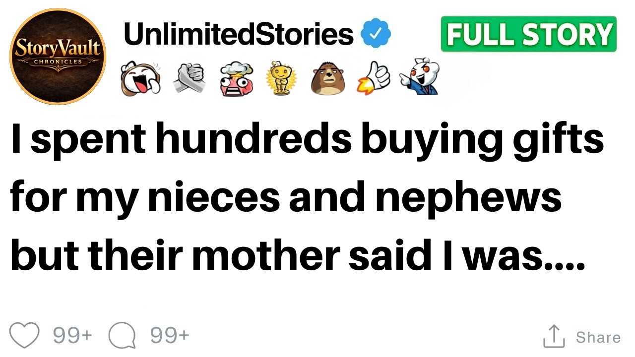 I spent hundreds buying gifts for my nieces and nephews but their mother said I was...