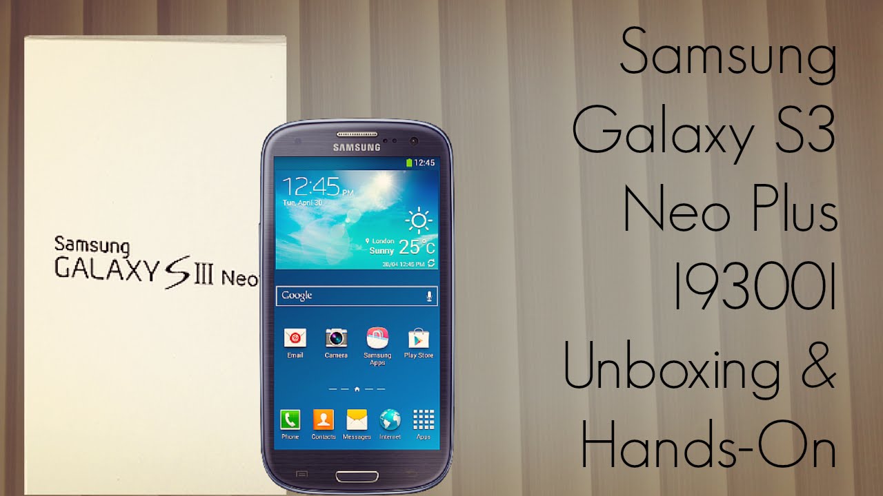 Samsung Galaxy S3 Neo Plus I9300I Unboxing & Hands-On - AdvicesMedia