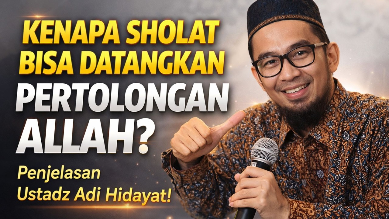 Kenapa Sholat Bisa Datangkan Pertolongan Allah? Penjelasan Ustadz Adi Hidayat!