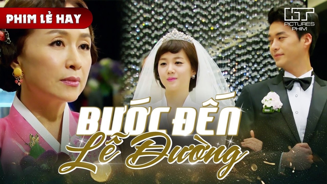 Phim Lẻ Hay - BƯỚC ĐẾN LỄ ĐƯỜNG | Vượt Qua Ngăn Cản, Cuối Cùng Hai Người Yêu Nhau Được Ở Bên Nhau