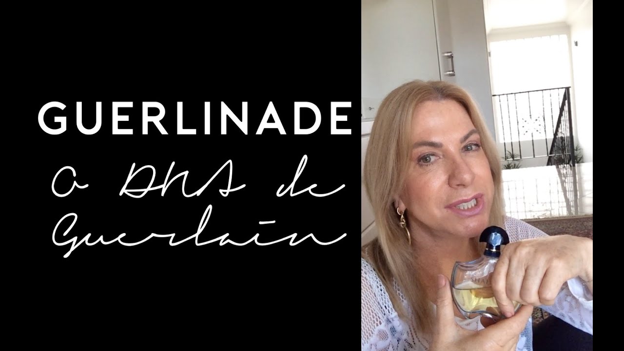 Guerlinade: O DNA de Guerlain