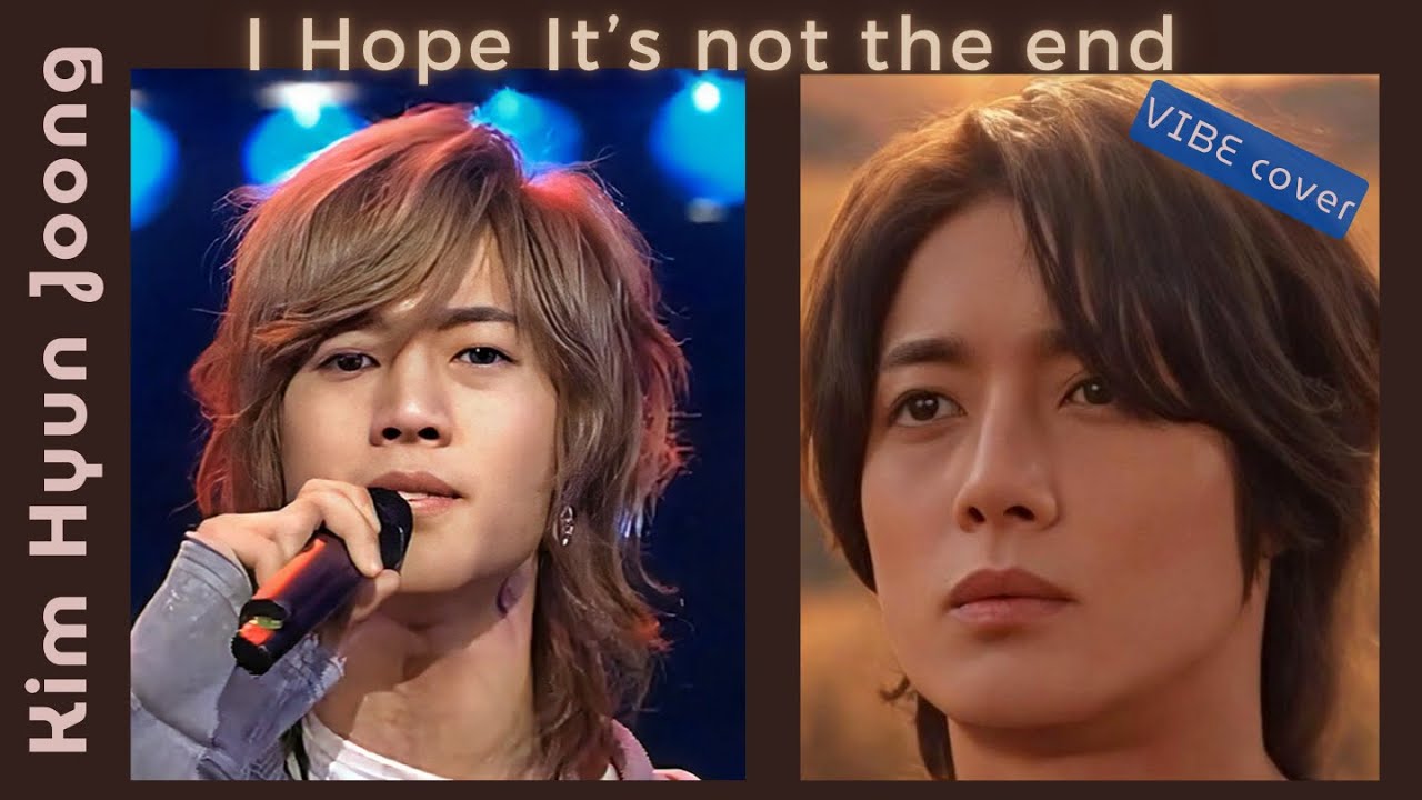 I Hope It’s not the end - Kim Hyun Joong (cover VIBE song ) —Nostalgia session—