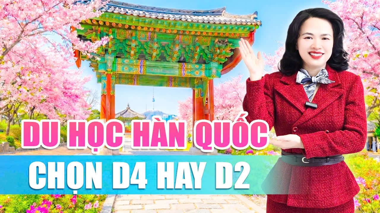 Du Học Hàn Quốc 2026! Nên Chọn D4 hay D2?