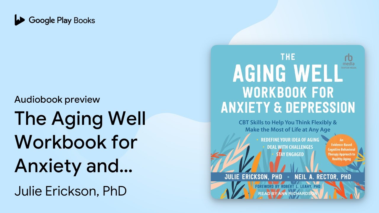 The Aging Well Workbook for Anxiety and&hellip; by Julie Erickson, PhD &middot; Audiobook preview