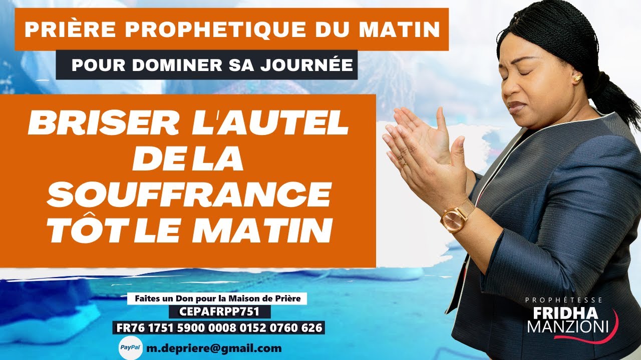 PRIERE DU MATIN I BRISER L'AUTEL DE LA SOUFFRANCE TÔT LE MATIN BY PROPHETESSE FRIDHA MANZIONI