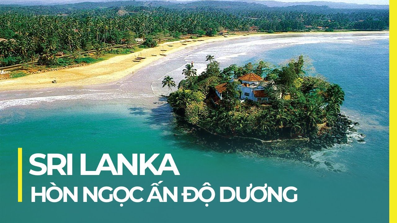 SRI LANKA: GIỌT NƯỚC MẮT ẤN ĐỘ DƯƠNG