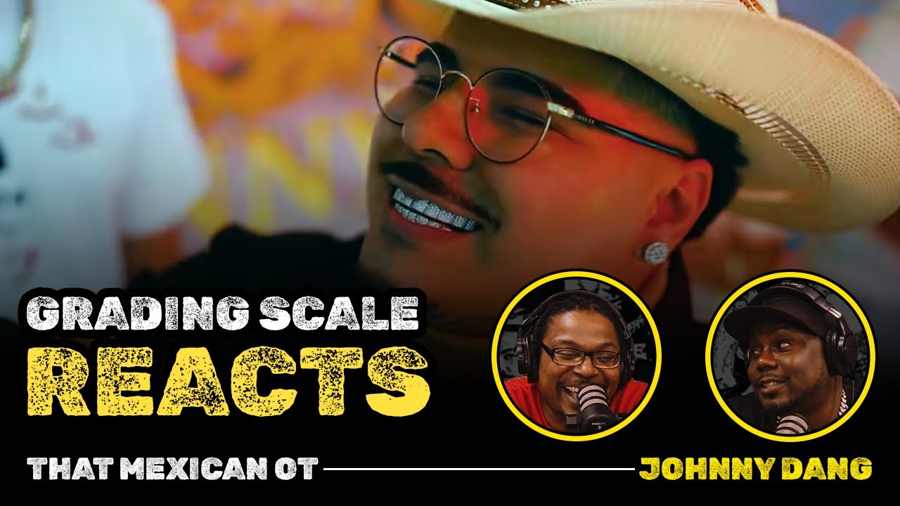 That Mexican OT - Johnny Dang - Grading Scale Reacts