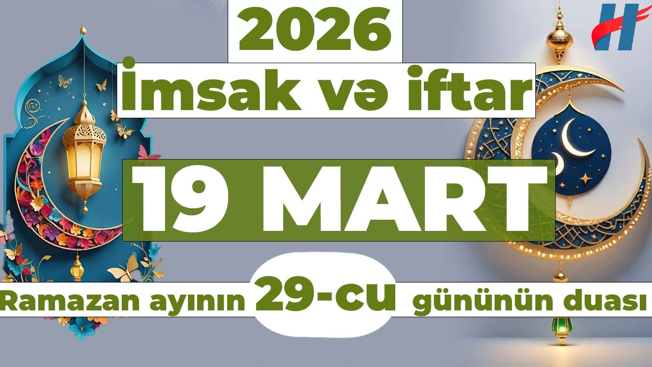 Ramazan ayının 29-cu günün duası - 19 MART İmsak və iftar vaxtları