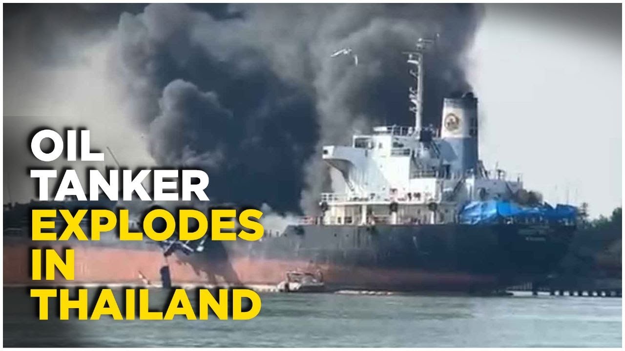 Thailand Blasts Live : Huge Explosions Rip Through Oil Tanker, Seven Seafarers Missing