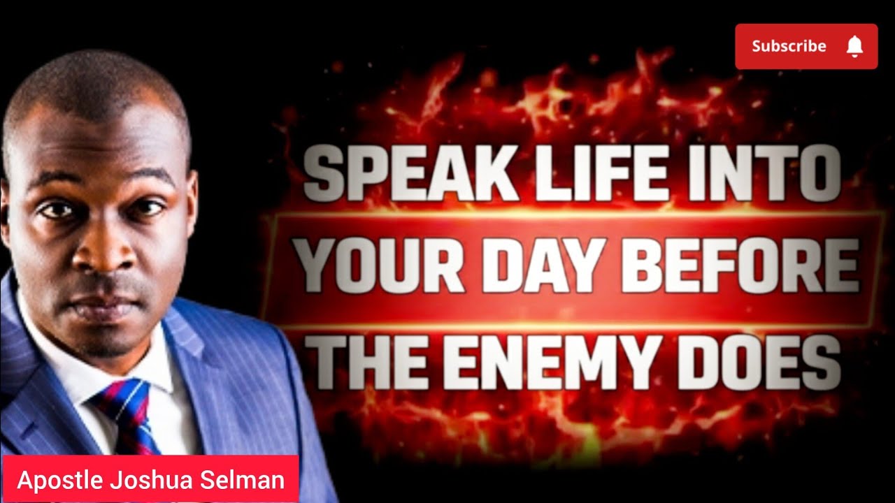 SPEAK LIFE INTO YOUR DAY BEFORE ANYTHING ELSE SPEAK EVIL FOR YOU | APOSTLE JOSHUA SELMAN