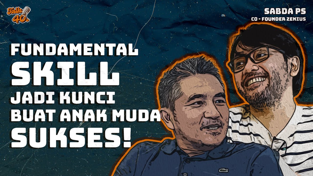 SABDA PS | MELATIH FUNDAMENTAL SKILL JADI STRATEGI PEMBELAJARAN EFEKTIF UNTUK GEN Z? | Talk 40s
