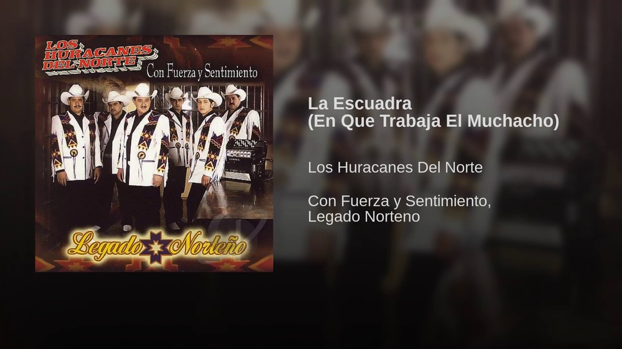 Los Huracanes Del Norte - La Escuadra (En Que Trabaja El Muchacho)