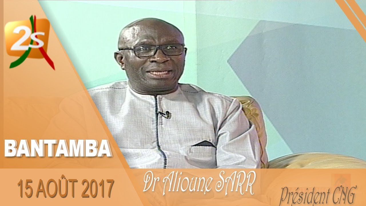 BANTAMBA AVEC DR ALIOUNE SARR PRÉSIDENT DU CNG - 2ème PARTIE - 15 AOÛT 2017