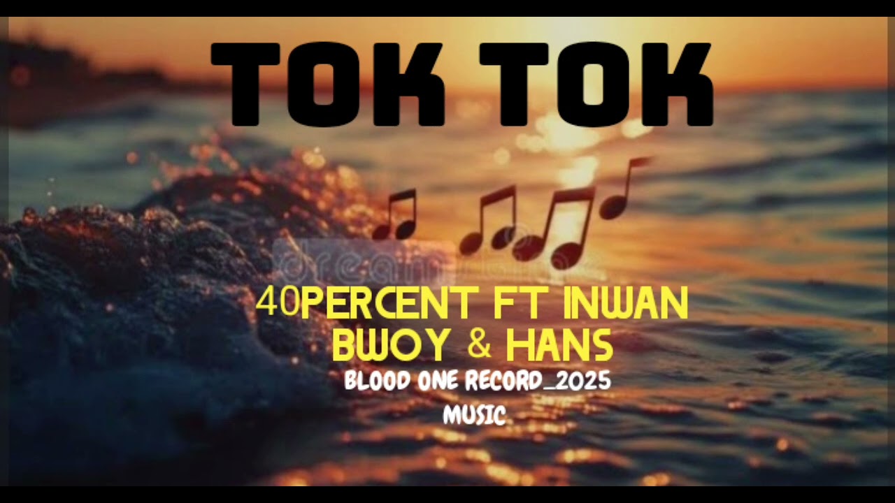 TOKTOK- 40PERCENT FT INWAN BWOY &HANS_Blood One Record_(official music 2025)
