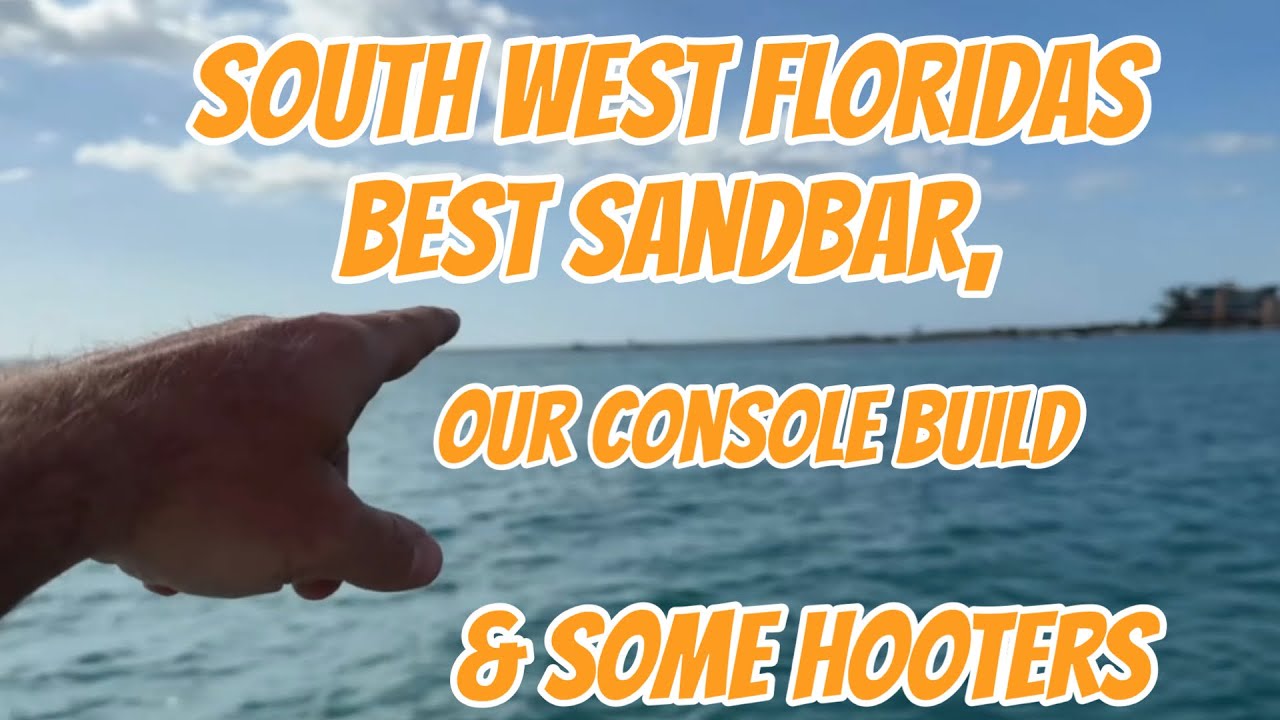 Building our Console & the Best Sand Bar in South West Florida!