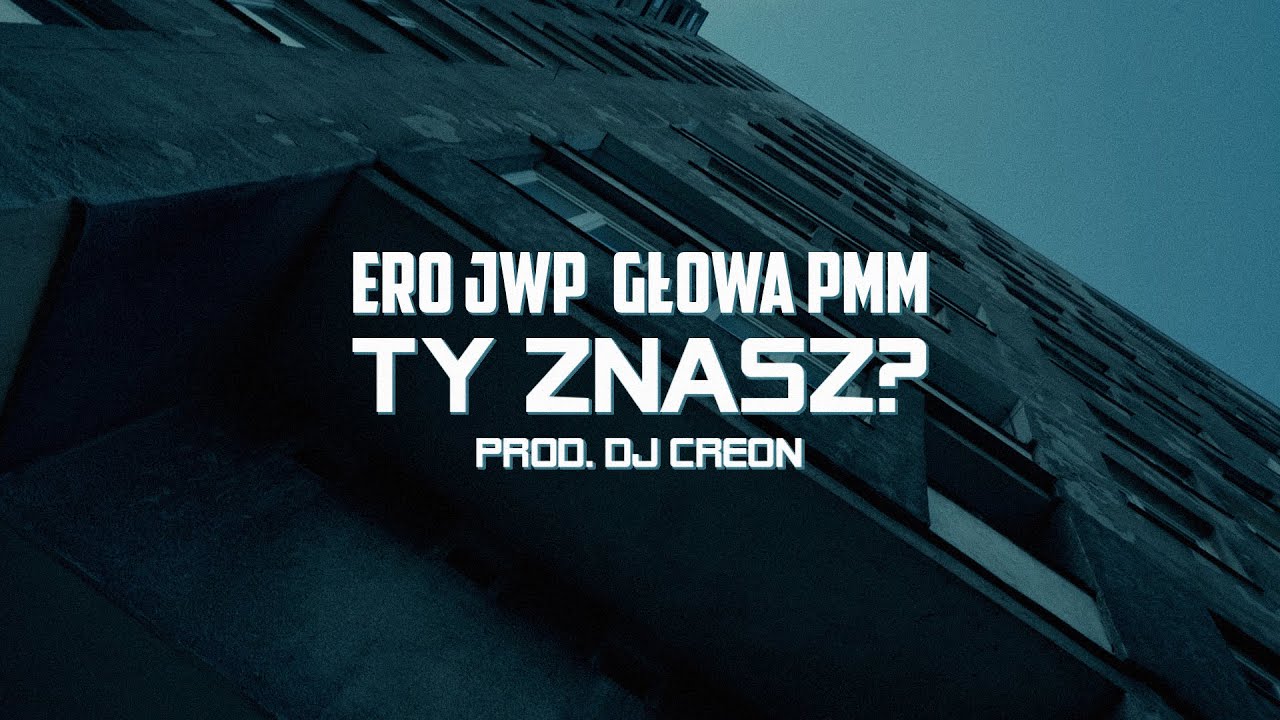 Ero JWP x Głowa PMM - Ty znasz? (prod. DJ Creon)
