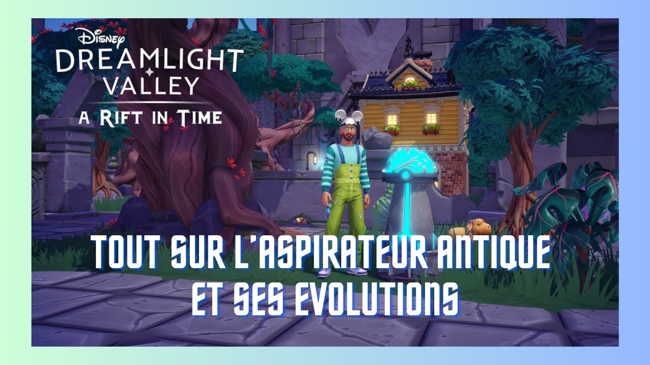 DISNEY DREAMLIGHT VALLEY : tout sur l’ASPIRATEUR ANTIQUE, comment ça marche, ses évolutions… ✨🏰⏳
