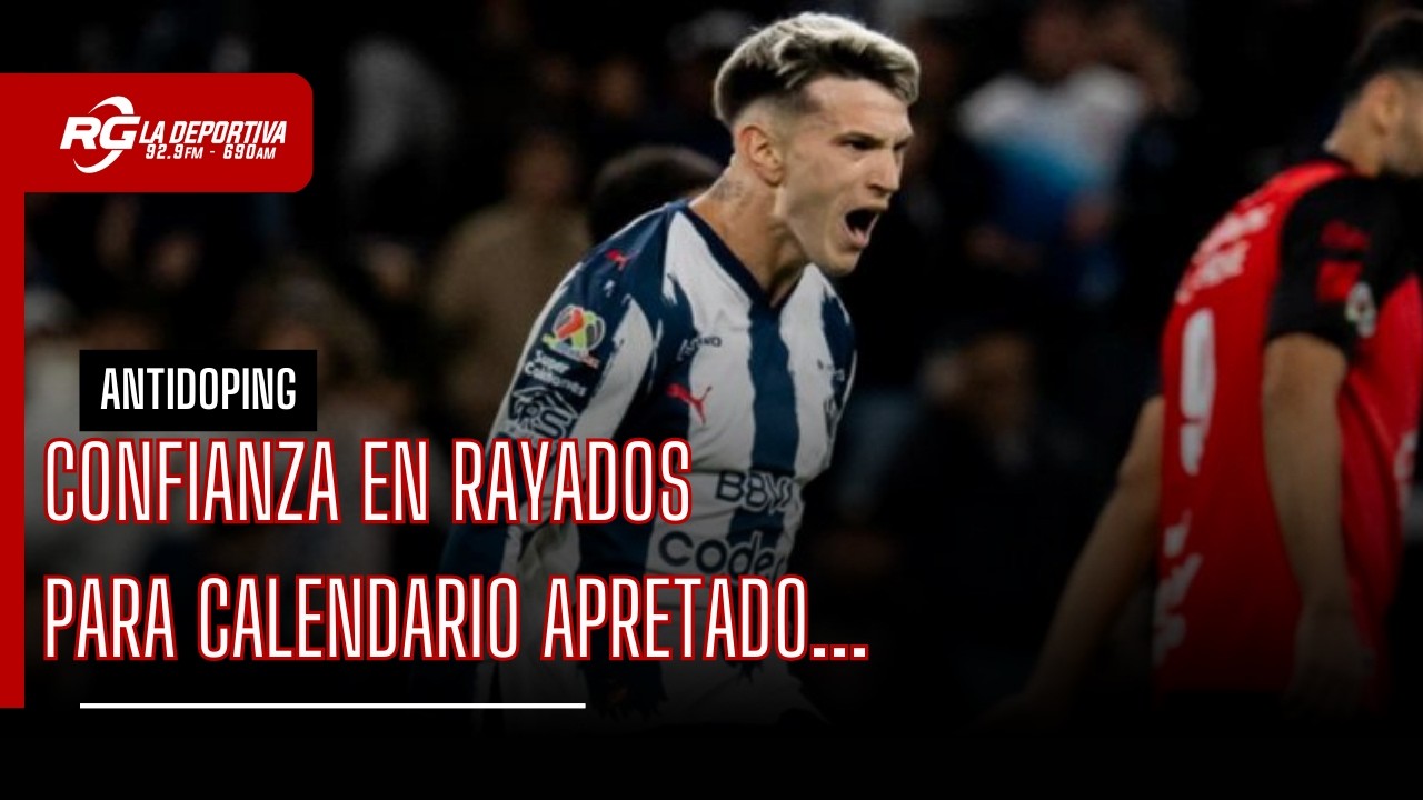 CONFIANZA EN RAYADOS ANTE CALENDARIO APRETADO - ANTIDOPING