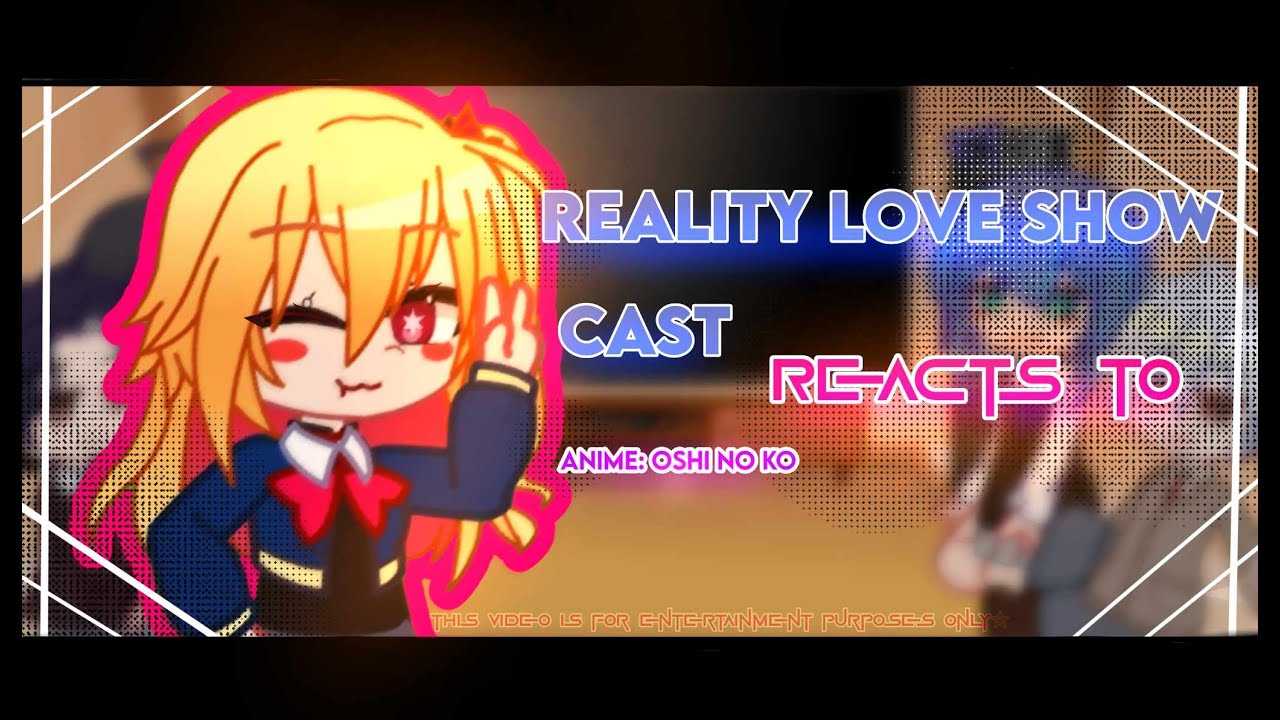 ~ Reality love show cast reacts to || Oshi No ko || GCRV || CREDITS TO OWNERS ~