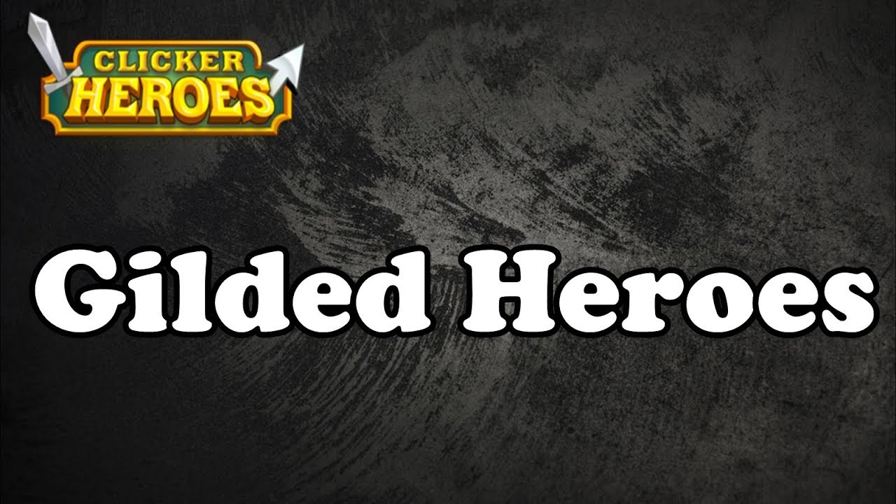 Clicker Heroes Guide: Gilded Heroes