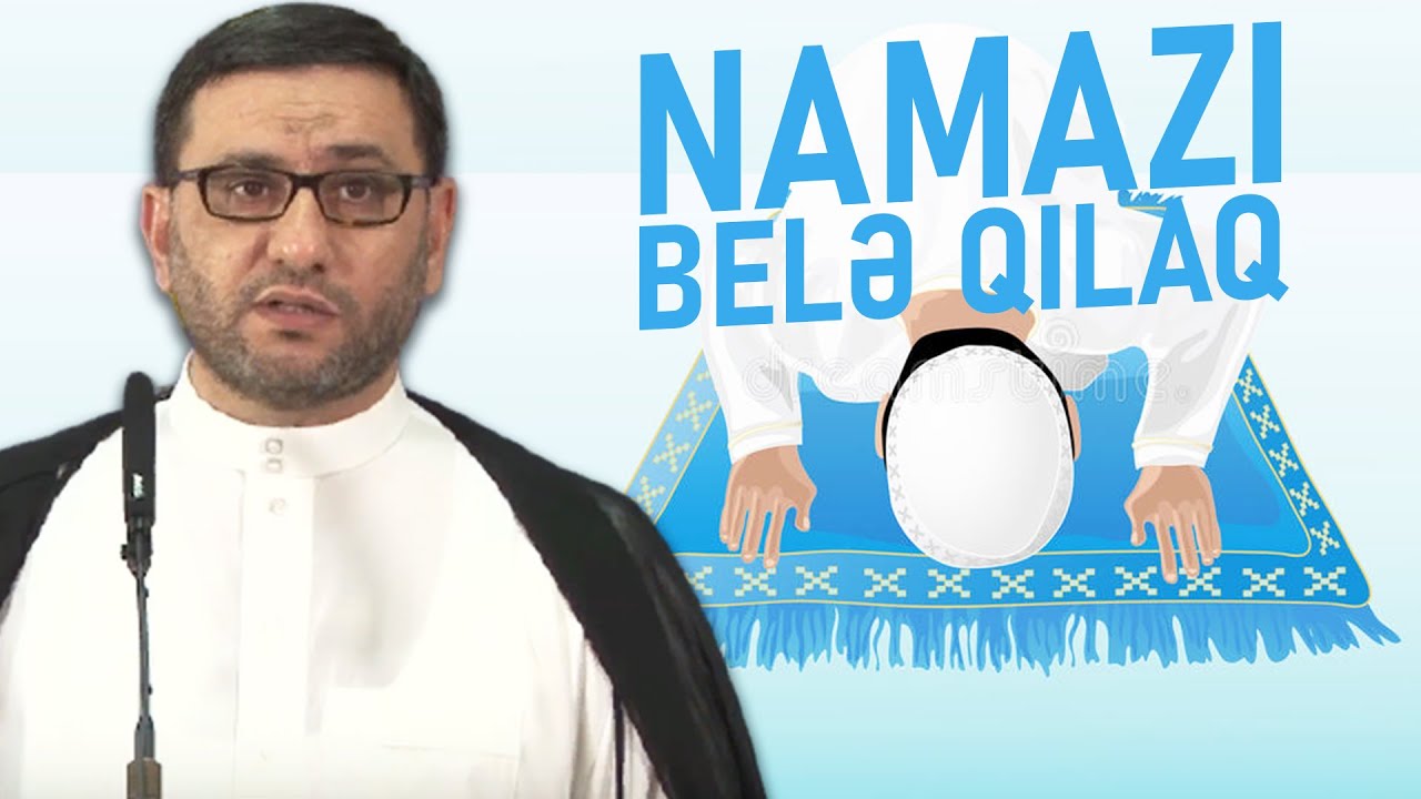 Namaz qılarkən buna diqqət et - Hacı Şahin - Namazı belə qılaq