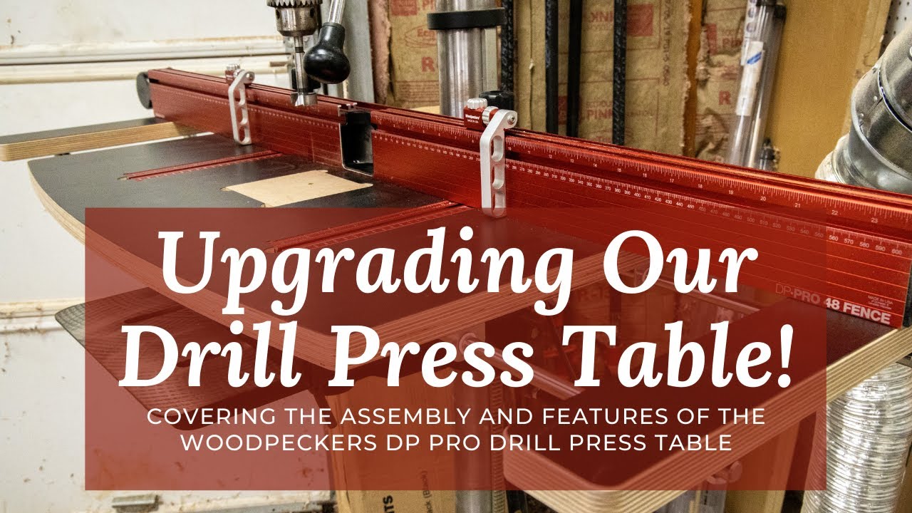 Upgrading My Drill Press Table with the Woodpeckers DP Pro Drill Press Table(Full Assy Walkthrough)