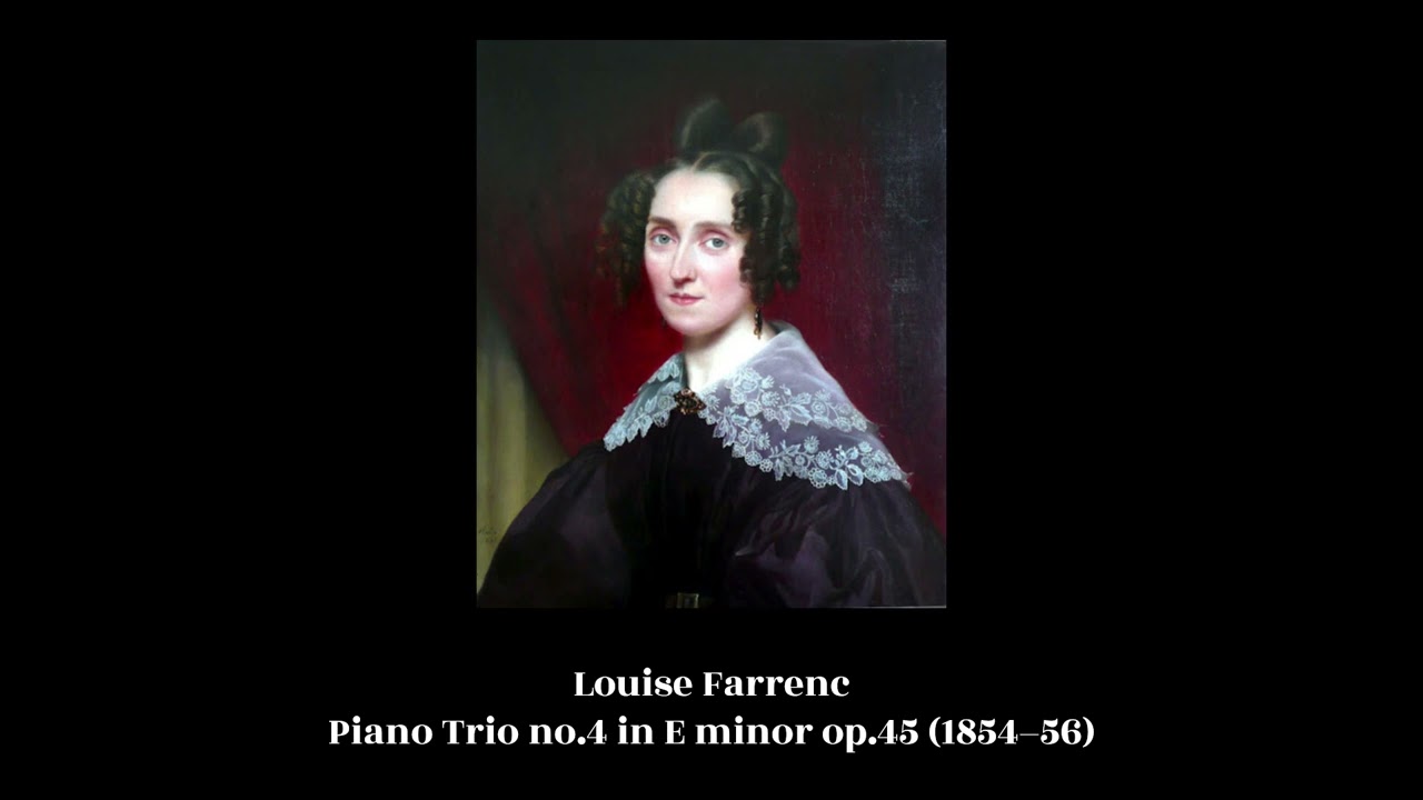 Louise Farrenc - Piano Trio no.4 in E minor op.45 (1854–56)