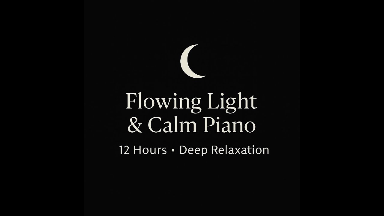 Flowing Light & Calm Piano – 12 Hours of Deep Relaxation (Black Screen)