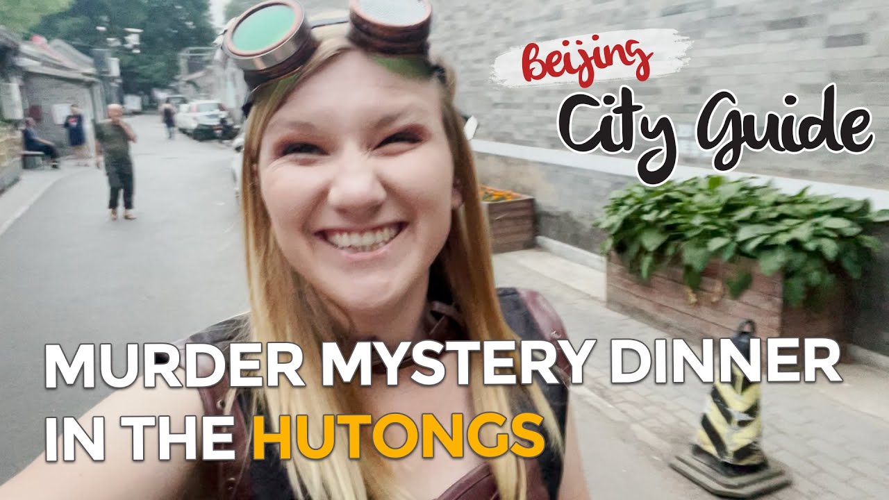 Beijing City Guide Episode 1: Murder Mystery Dinner in the hutongs