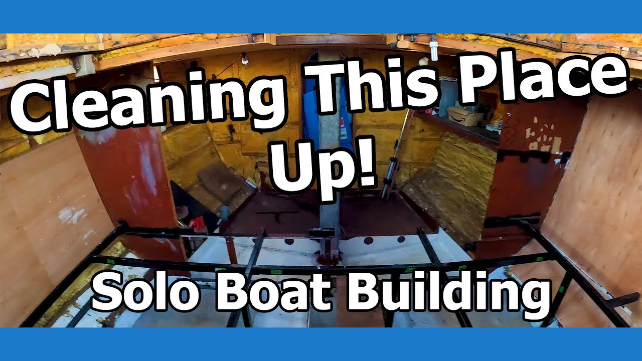 Solo Boat Building : Organizing & Cleaning up the Boat!
