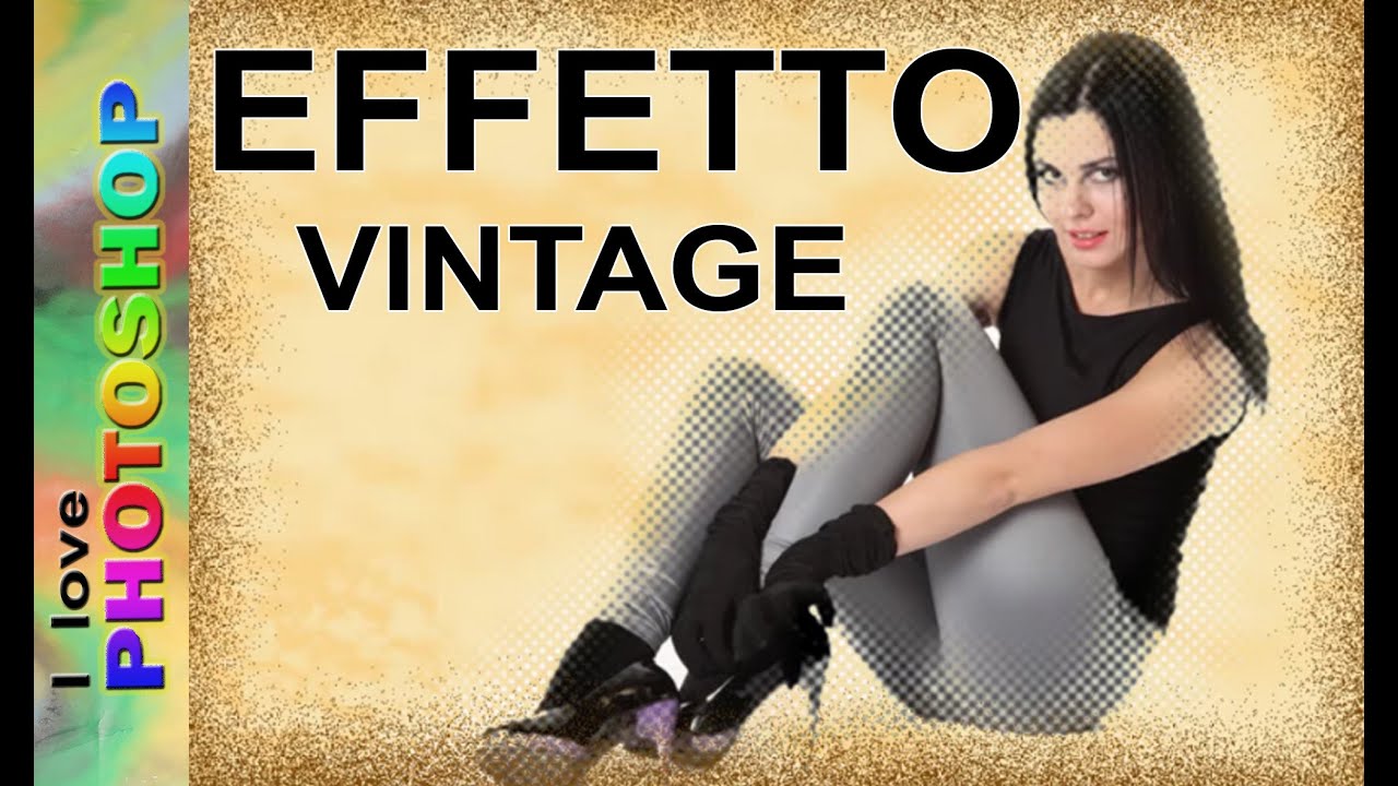 Photoshop tutorial italiano - Photoshop effetto vintage, effetto vintage photoshop