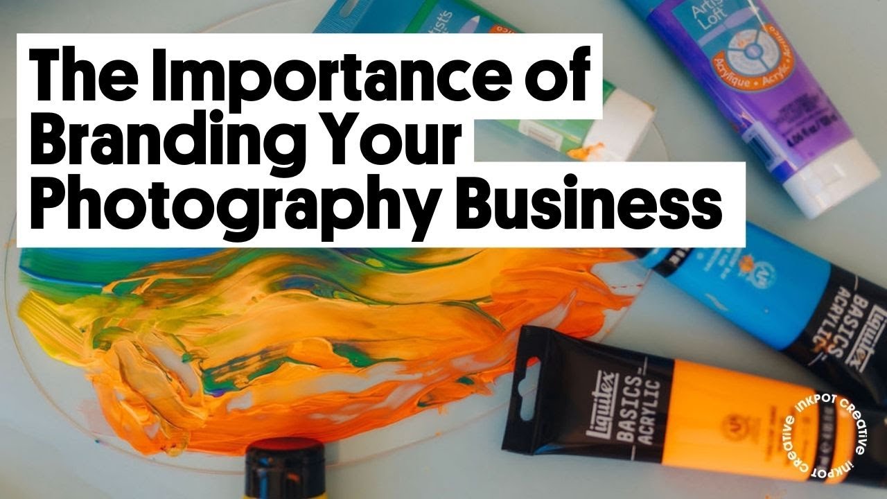 The Importance of Branding Your Photography Business