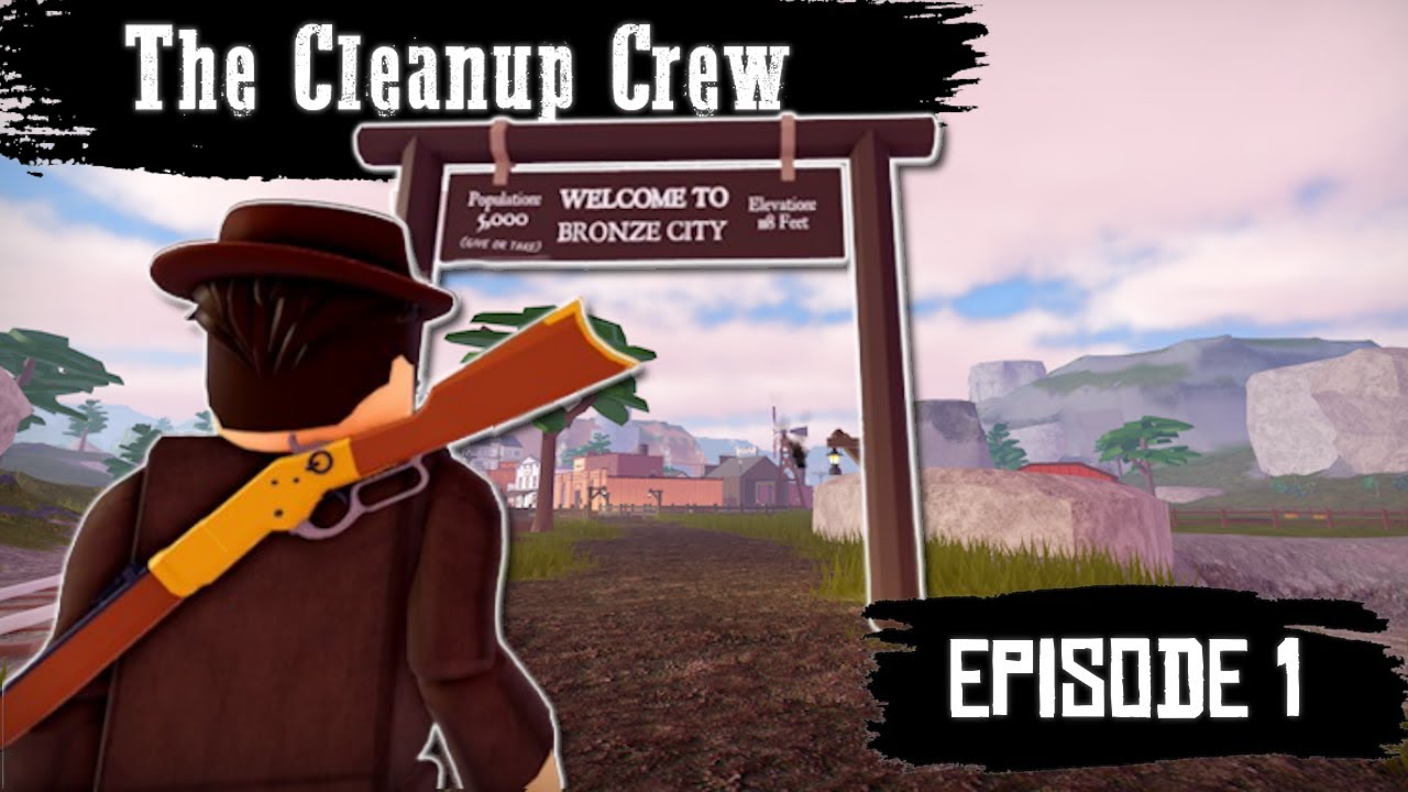 The Cleanup Crew Episode 1: A Small Town Called Bronze | Roblox The Wild West