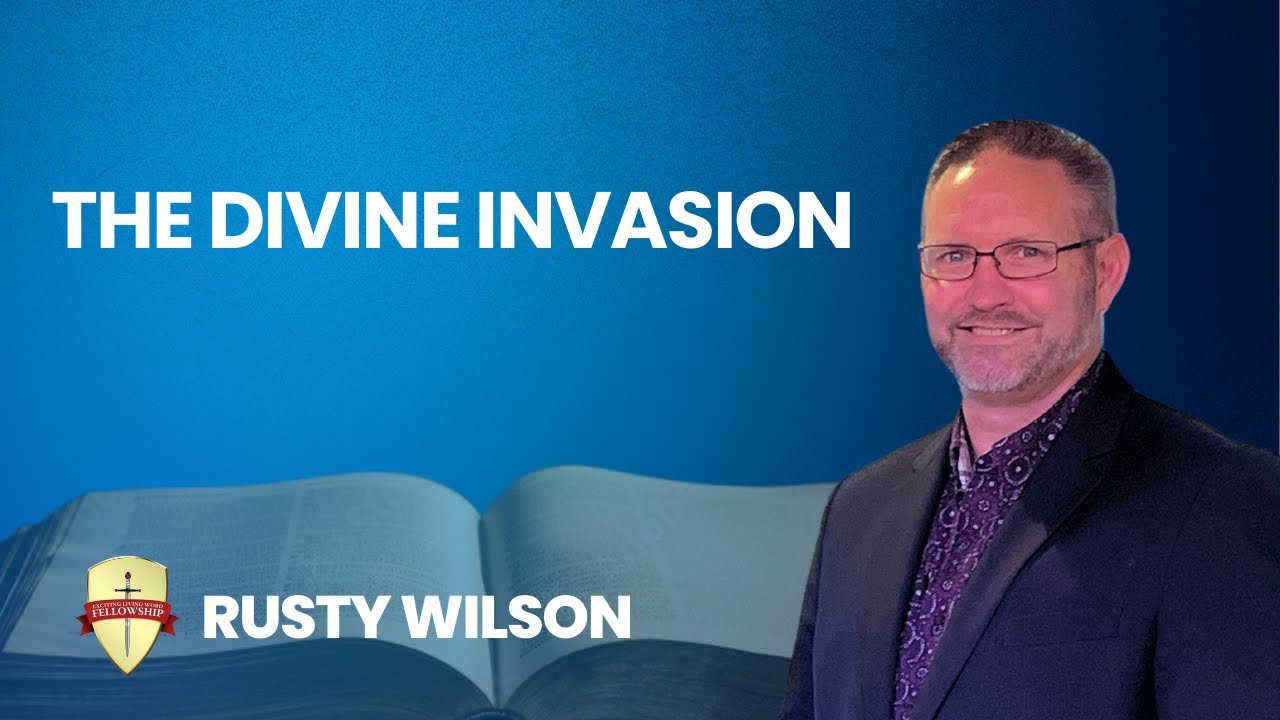 Today's Message:  The Divine Invasion By Rusty Wilson