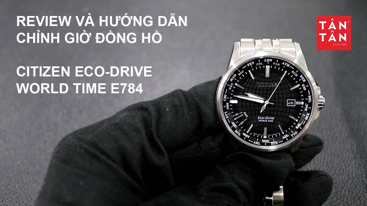 Review Và Hướng Dẫn Sử Dụng Đồng Hồ Citizen Eco-Drive World Time BX100x-xxx FC800x-xxx